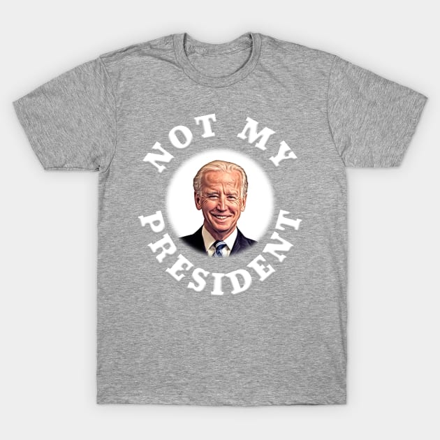 NOT MY PRESIDENT Anti-Biden Design T-Shirt by Roly Poly Roundabout